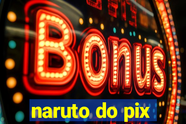 naruto do pix