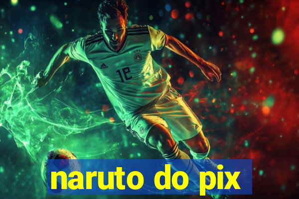naruto do pix
