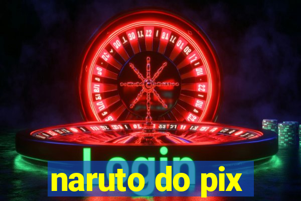 naruto do pix