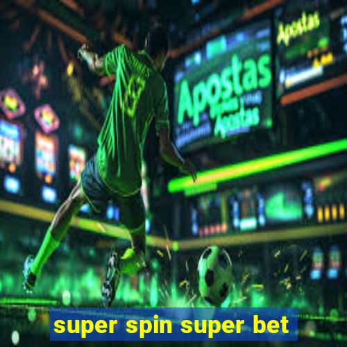 super spin super bet