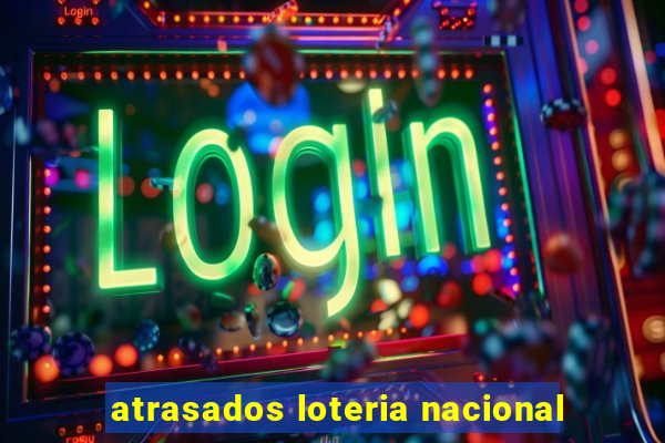 atrasados loteria nacional