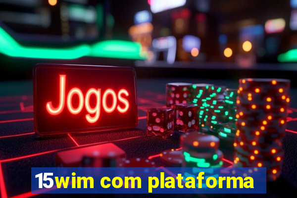 15wim com plataforma