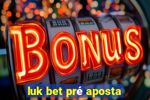 luk bet pré aposta