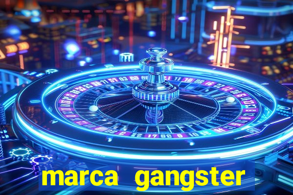marca gangster significado marca gangster é boa
