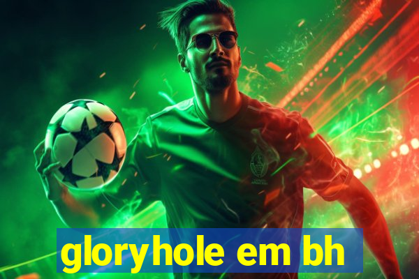 gloryhole em bh