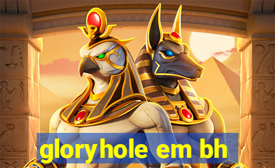 gloryhole em bh