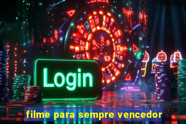 filme para sempre vencedor