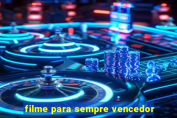 filme para sempre vencedor