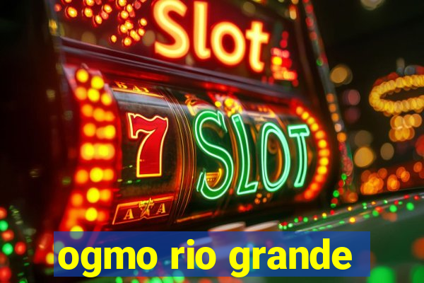ogmo rio grande