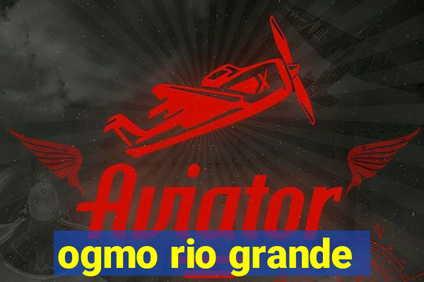 ogmo rio grande