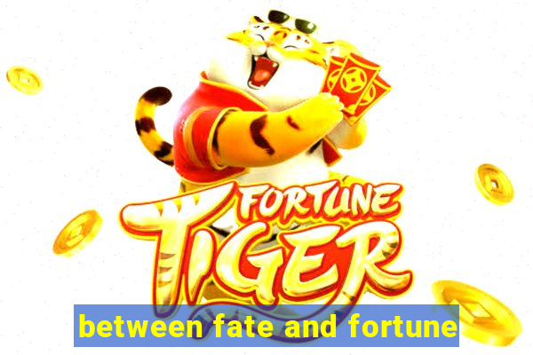 between fate and fortune