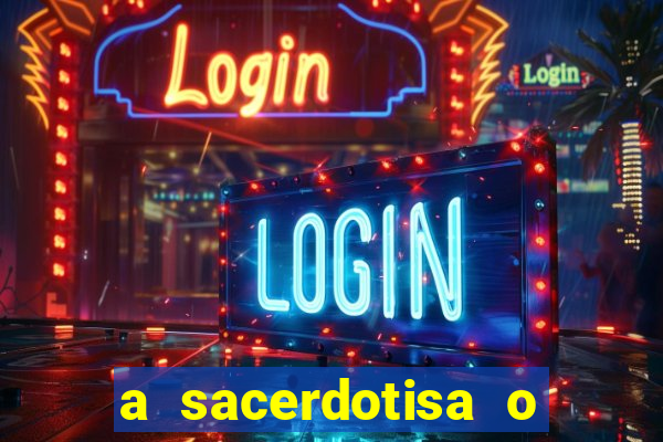 a sacerdotisa o que ele sente por mim
