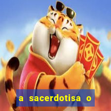 a sacerdotisa o que ele sente por mim