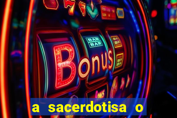 a sacerdotisa o que ele sente por mim