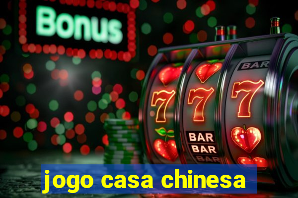 jogo casa chinesa
