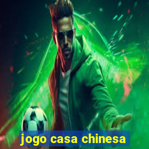 jogo casa chinesa