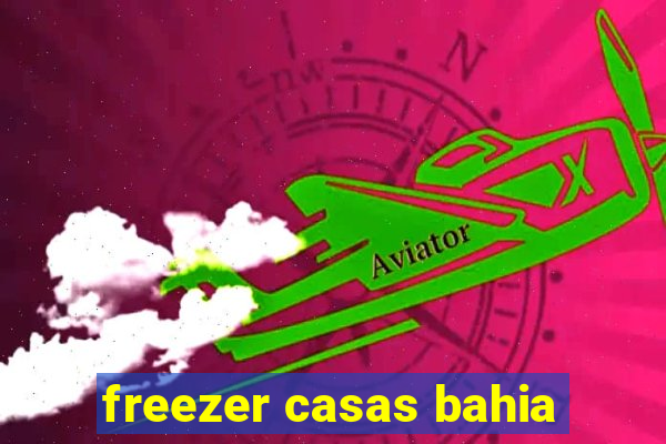 freezer casas bahia