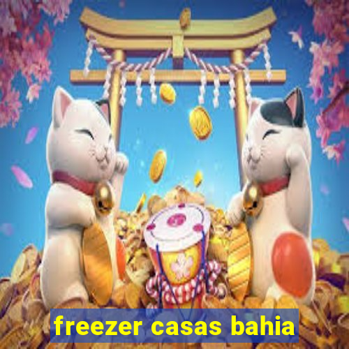 freezer casas bahia