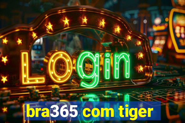 bra365 com tiger