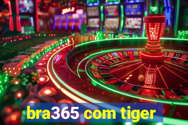 bra365 com tiger