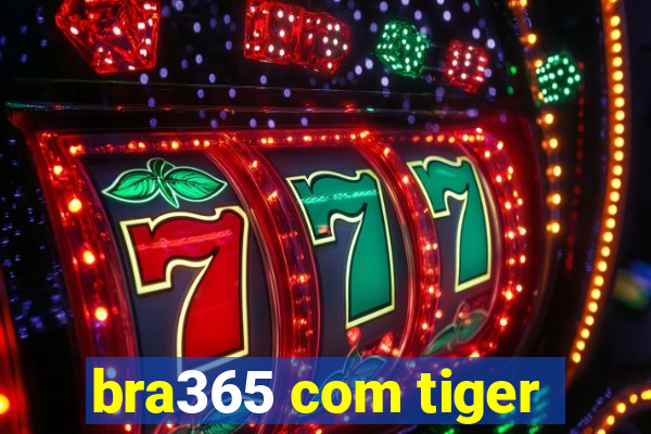 bra365 com tiger