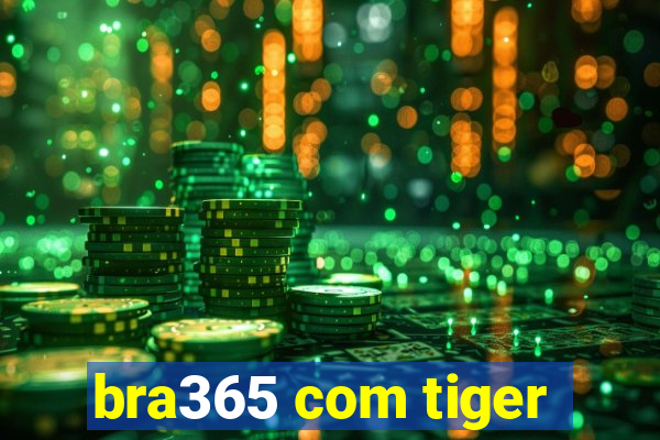 bra365 com tiger
