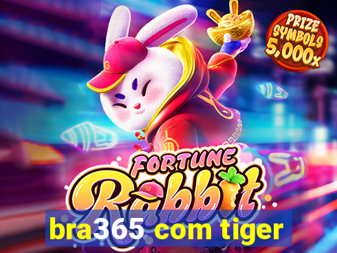 bra365 com tiger