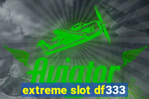 extreme slot df333