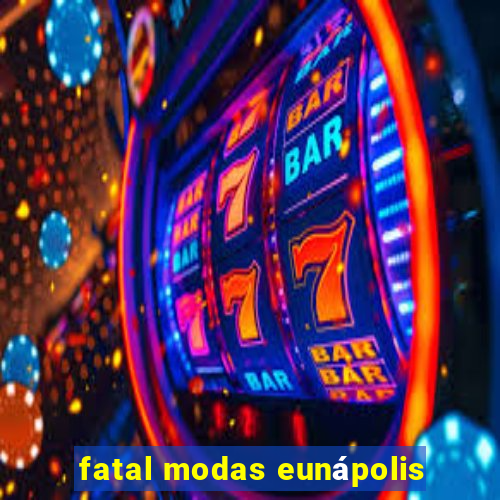 fatal modas eunápolis
