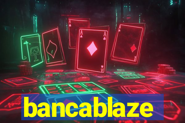 bancablaze