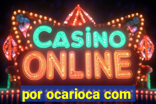 por ocarioca com