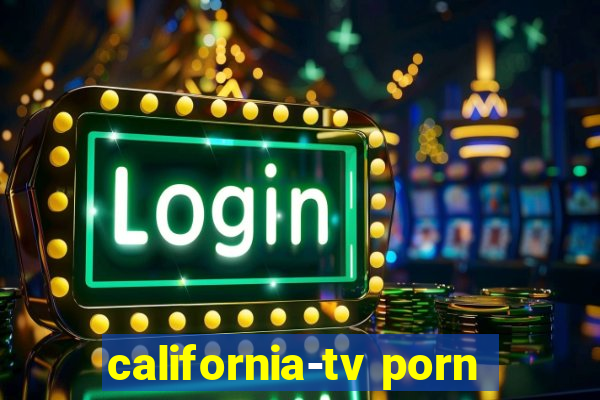 california-tv porn