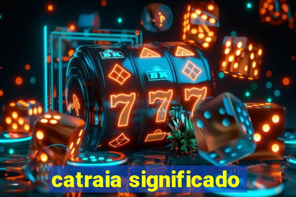 catraia significado