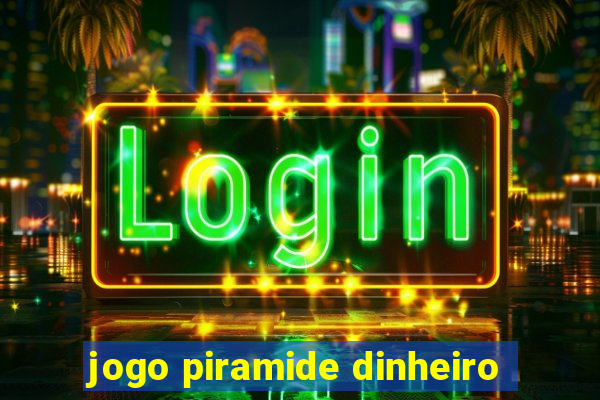 jogo piramide dinheiro