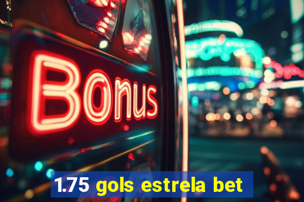 1.75 gols estrela bet