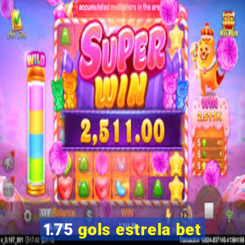 1.75 gols estrela bet