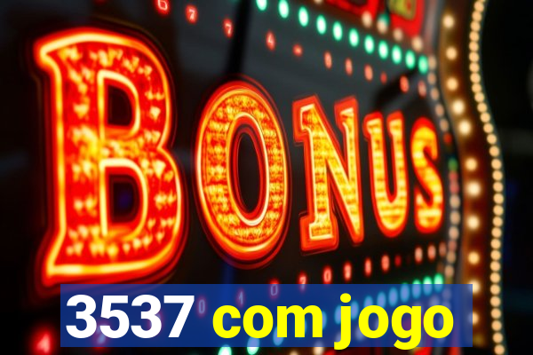3537 com jogo