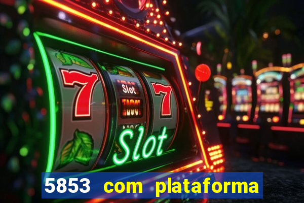 5853 com plataforma de jogos