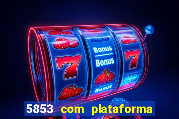 5853 com plataforma de jogos
