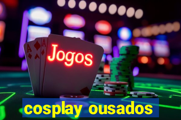 cosplay ousados