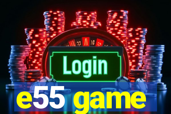 e55 game