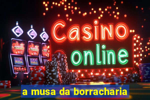 a musa da borracharia