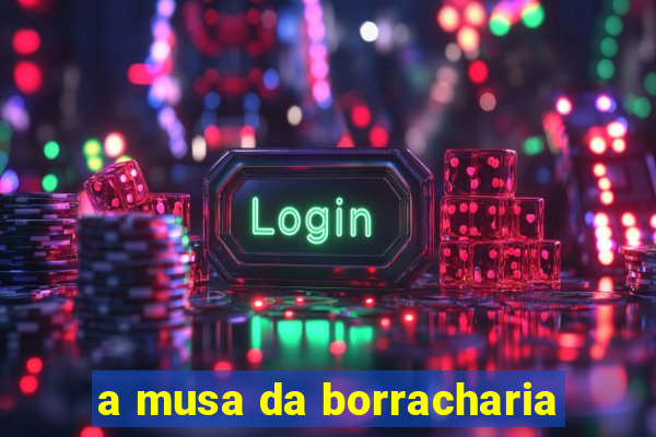a musa da borracharia