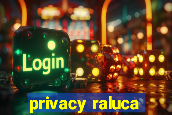 privacy raluca