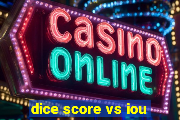 dice score vs iou