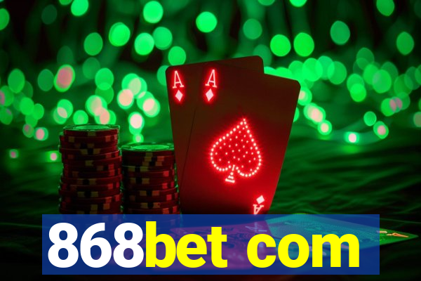 868bet com