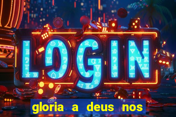 gloria a deus nos altos ceus letra