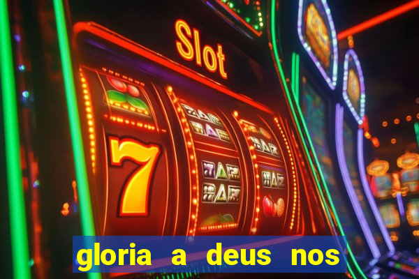 gloria a deus nos altos ceus letra