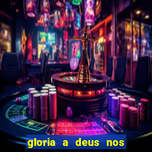 gloria a deus nos altos ceus letra