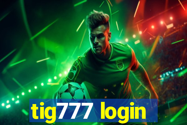 tig777 login